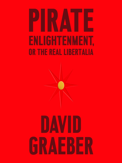 Title details for Pirate Enlightenment, or the Real Libertalia by David Graeber - Wait list